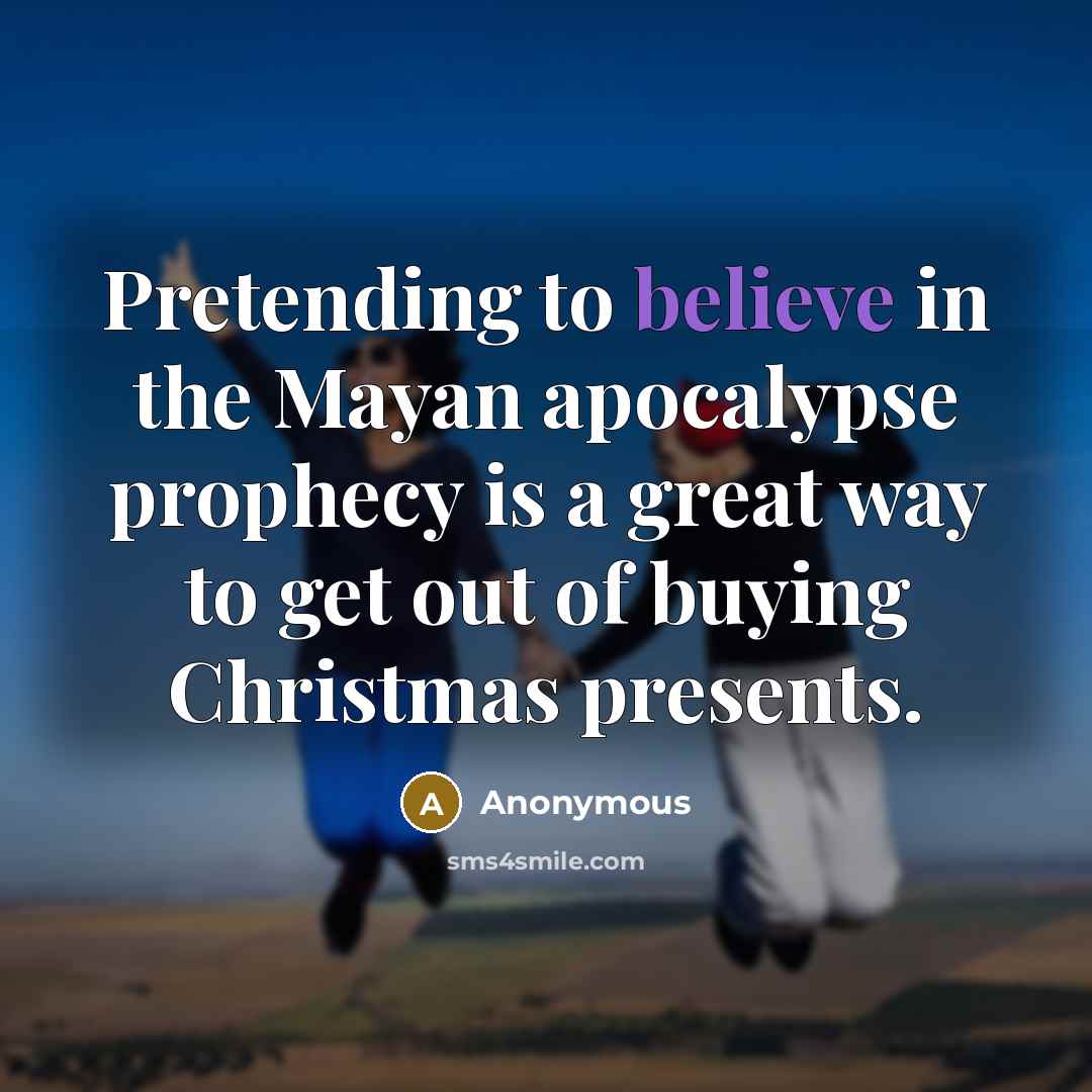 “Pretending to believe in the Mayan apocalypse prophecy is a…” quote by Anonymous
