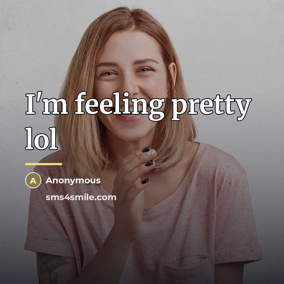 “I'm feeling pretty lol…” quote by Anonymous