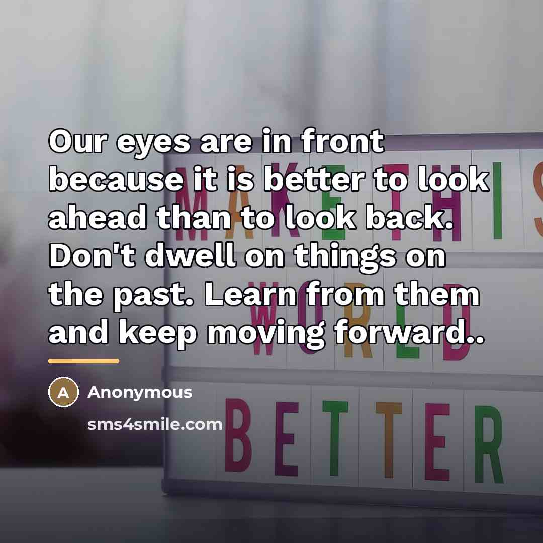 “Our eyes are in front because it is better to…” quote by Anonymous