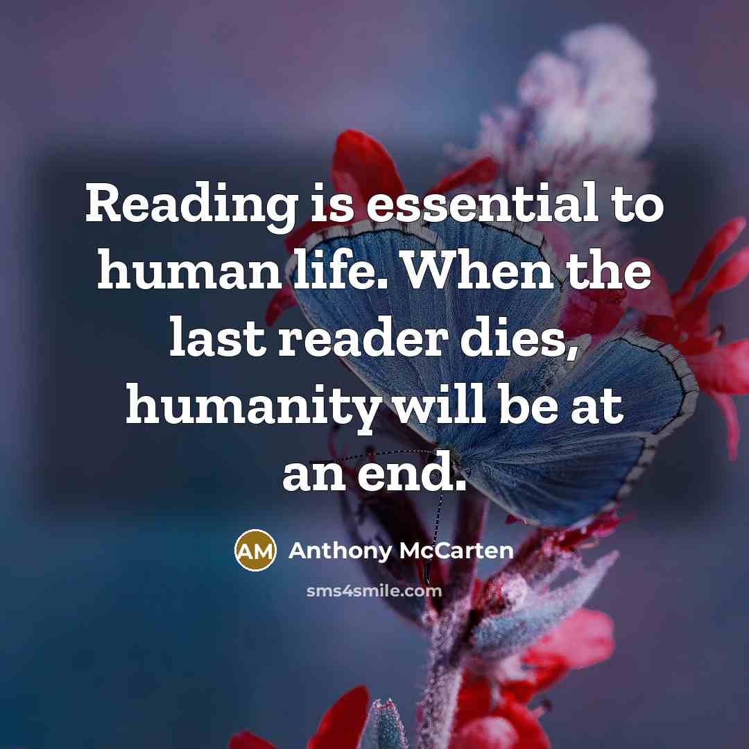 “Reading is essential to human life. When the last reader…” quote by Anthony McCarten
