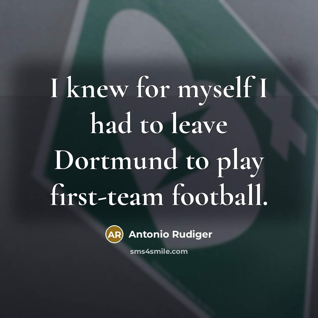 “I knew for myself I had to leave Dortmund to…” quote by Antonio Rudiger