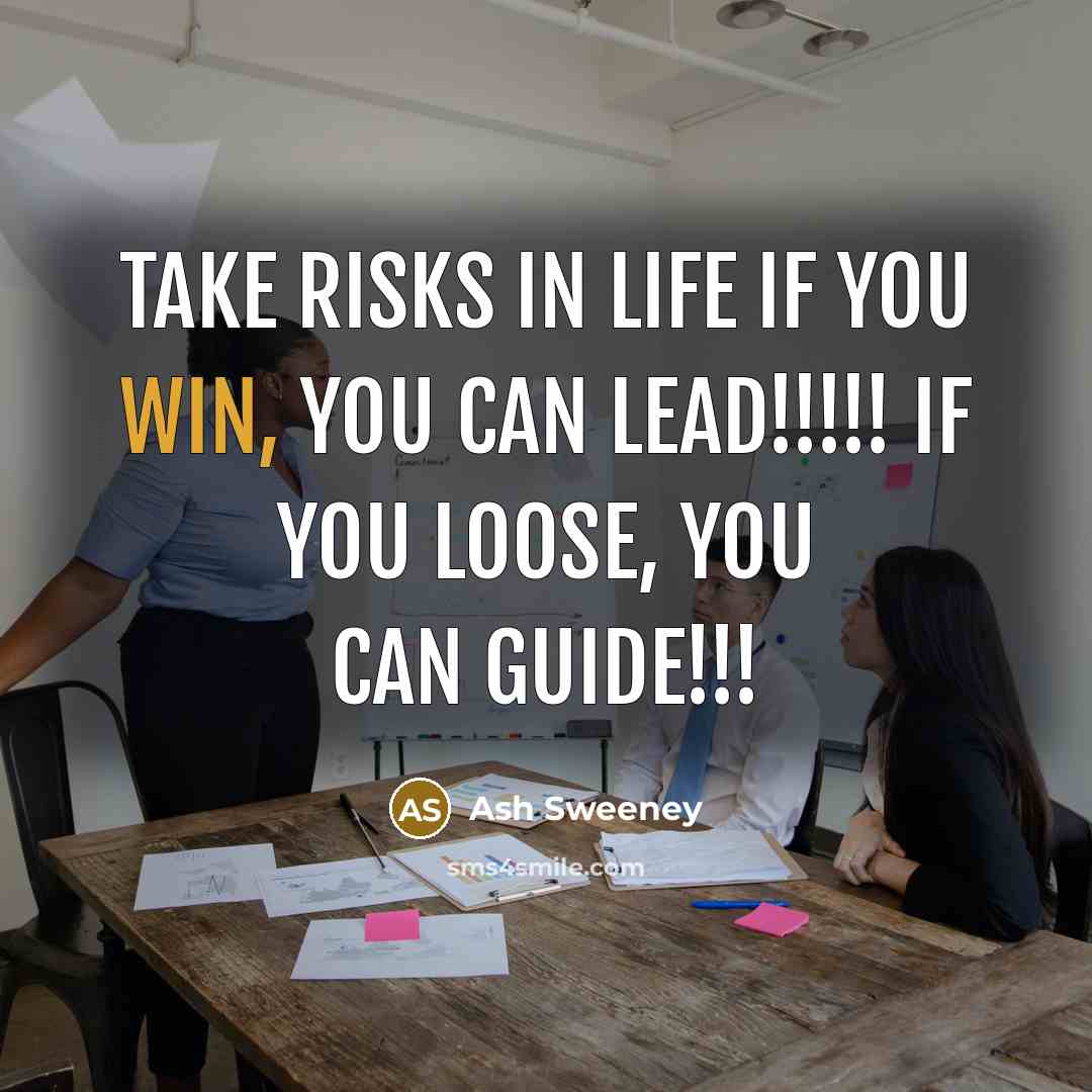 “Take Risks in Life If you Win, You Can Lead!!!!!…” quote by Ash Sweeney
