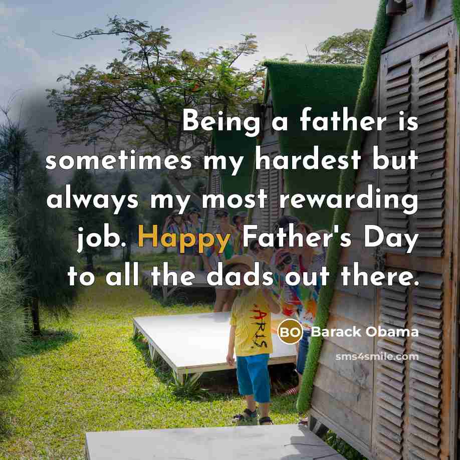 “Being a father is sometimes my hardest but always my…” quote by Barack Obama