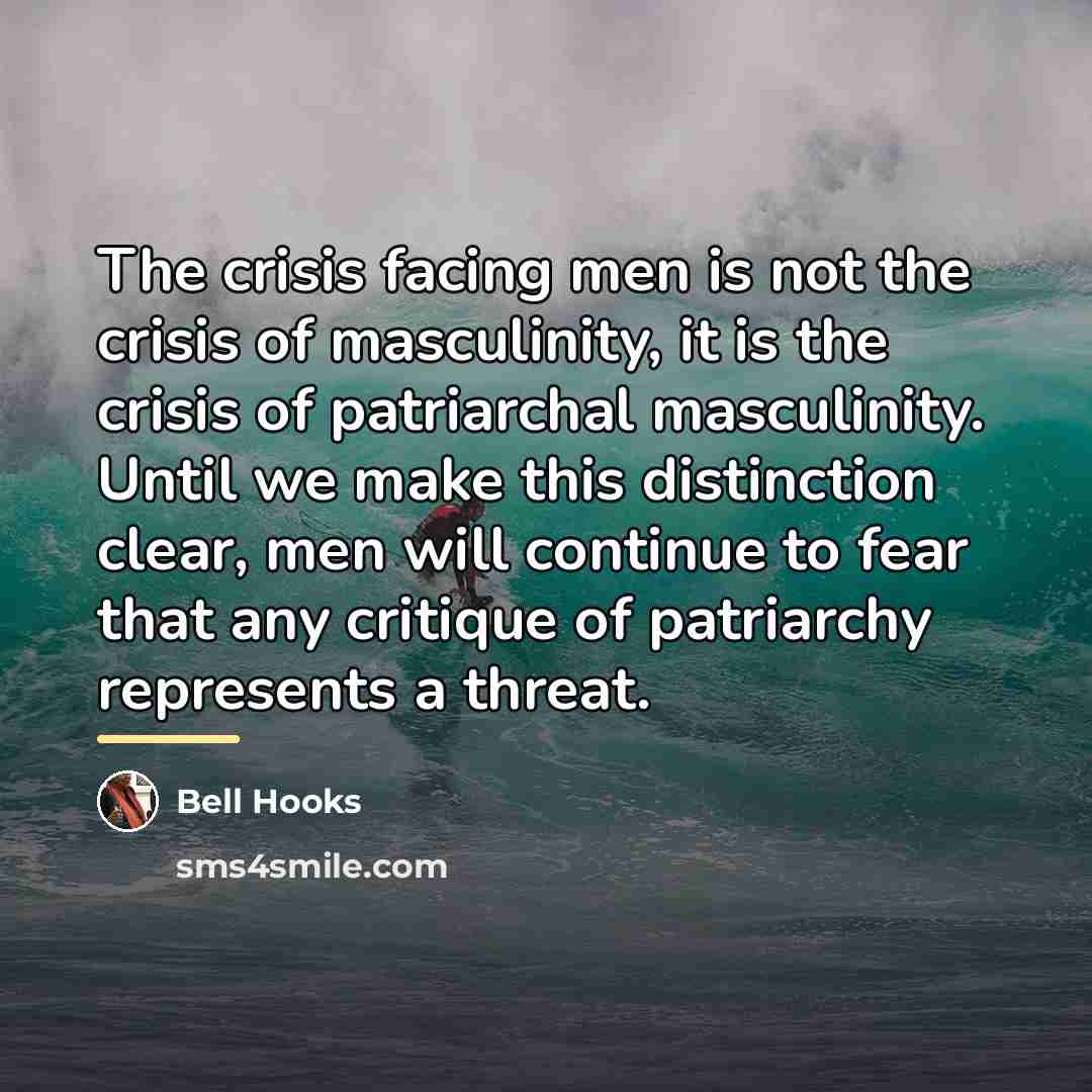 “The crisis facing men is not the crisis of masculinity,…” quote by Bell Hooks
