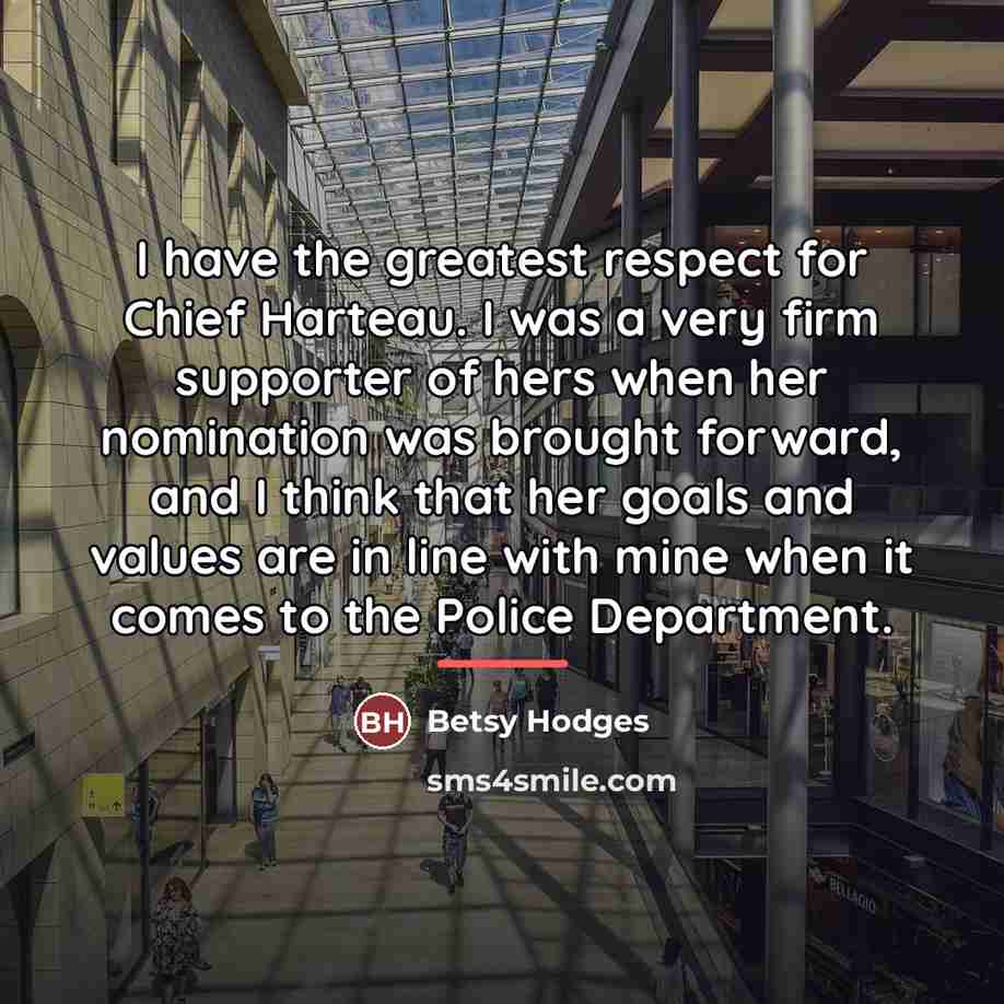 “I have the greatest respect for Chief Harteau. I was…” quote by Betsy Hodges