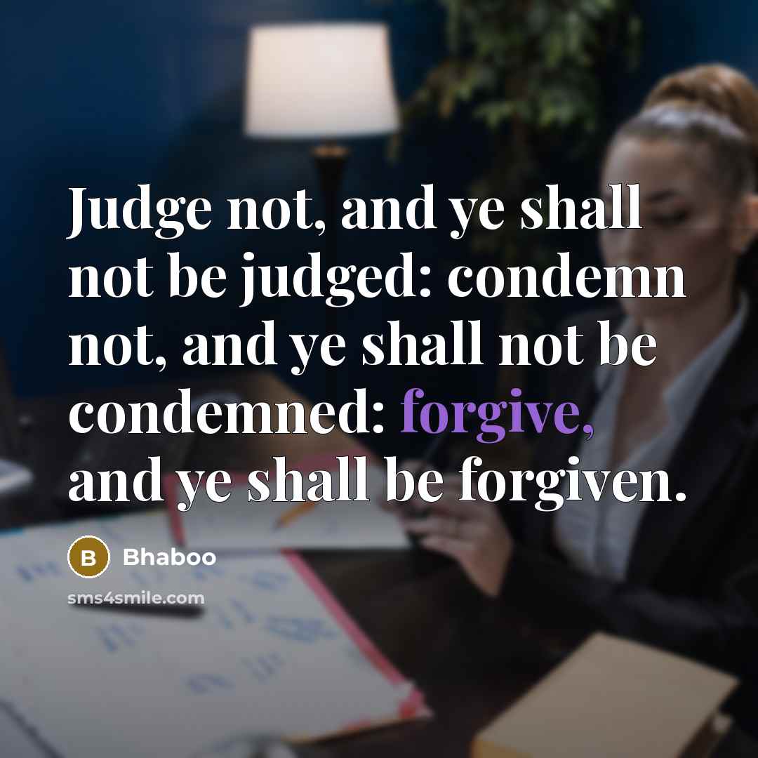 “Judge not, and ye shall not be judged: condemn not,…” quote by Bhaboo