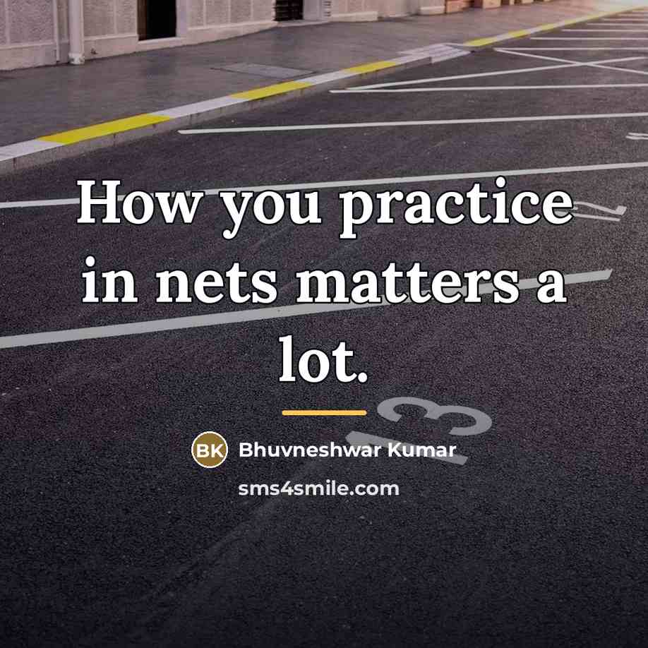 “How you practice in nets matters a lot.…” quote by Bhuvneshwar Kumar