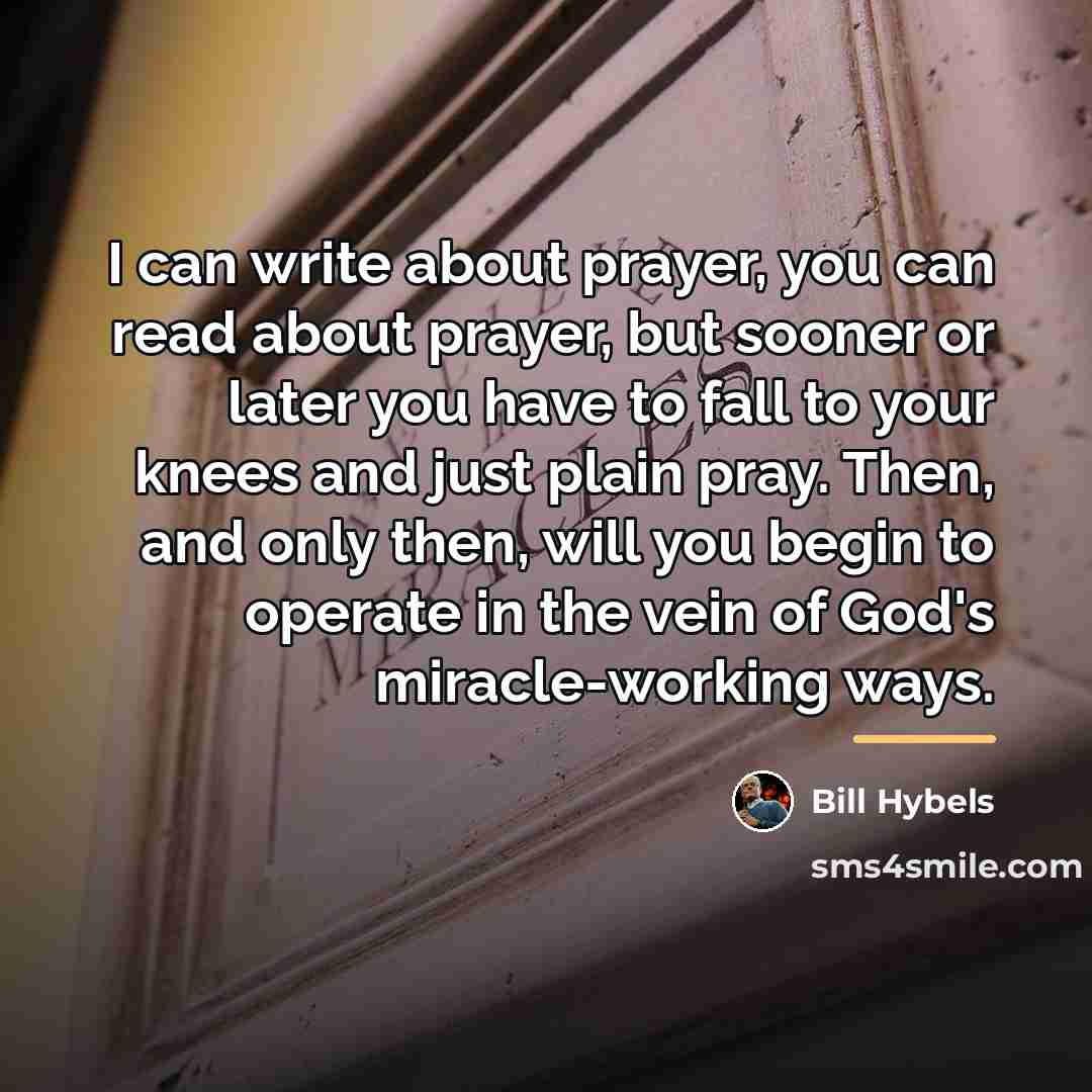 “I can write about prayer, you can read about prayer,…” quote by Bill Hybels