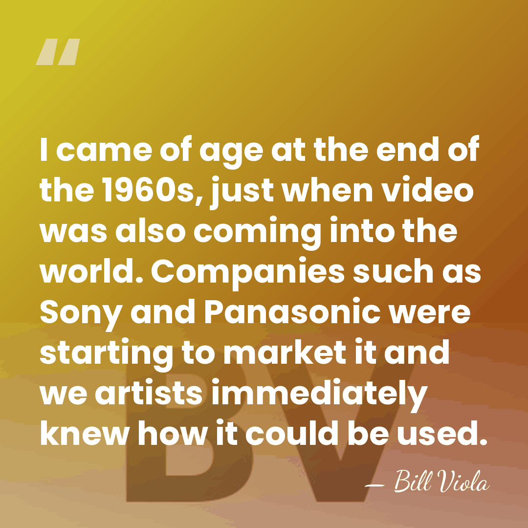 I came of age at the end of the 1960s, just when&hellip; - Bill Viola