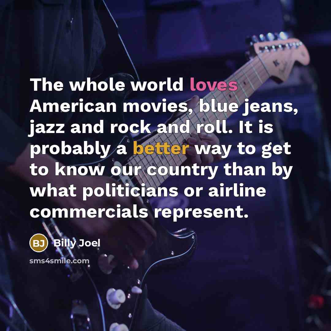 “The whole world loves American movies, blue jeans, jazz and…” quote by Billy Joel
