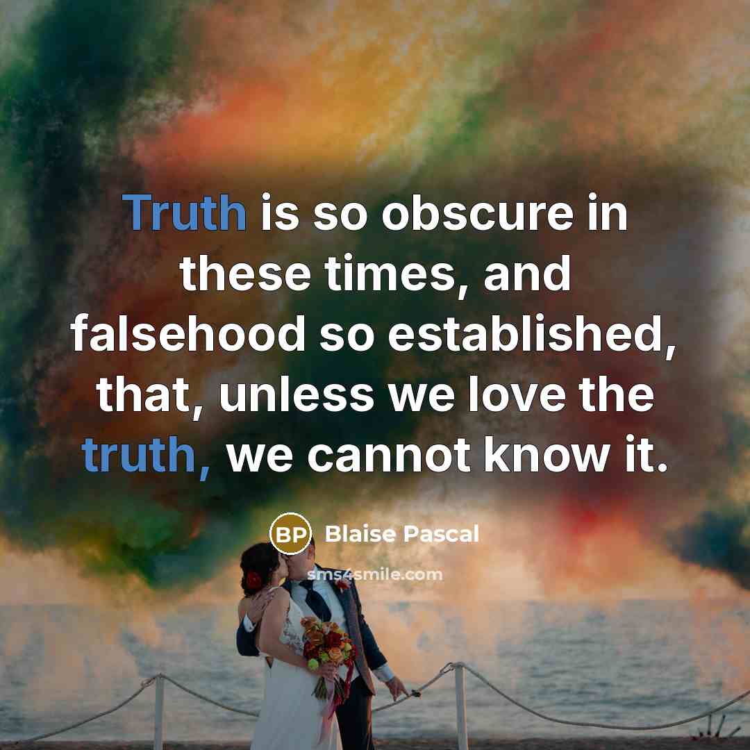 “Truth is so obscure in these times, and falsehood so…” quote by Blaise Pascal