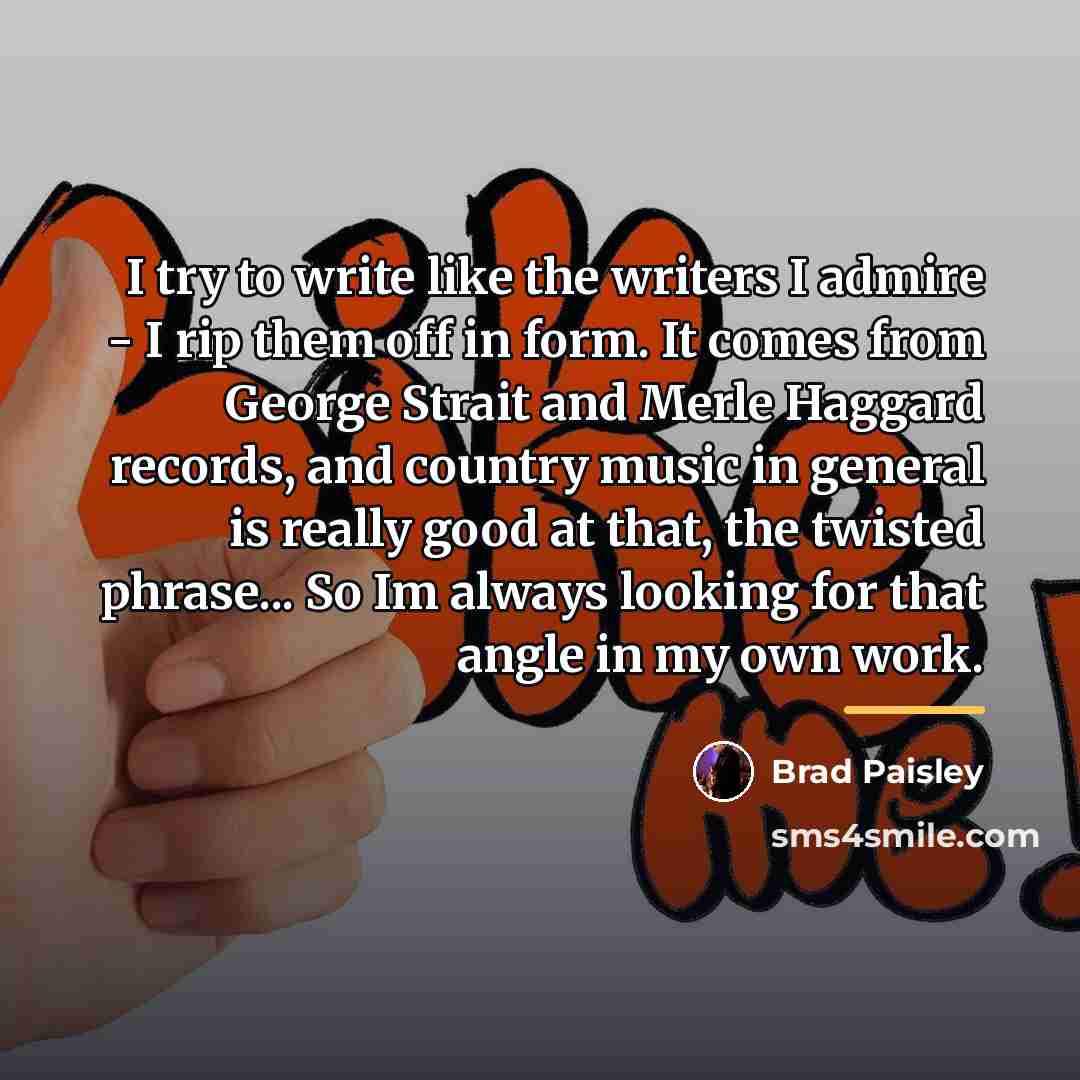 “I try to write like the writers I admire -…” quote by Brad Paisley