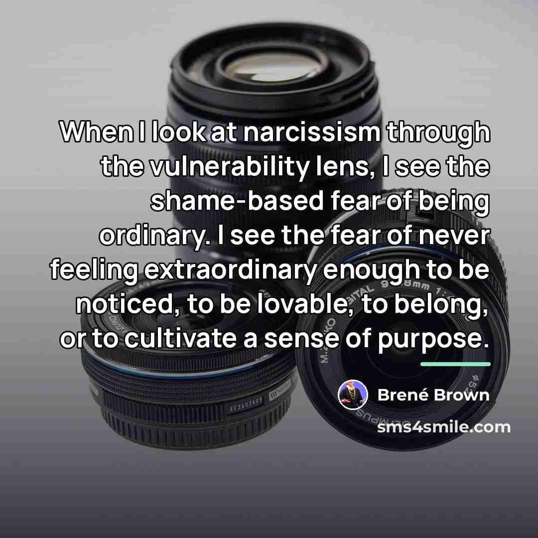 “When I look at narcissism through the vulnerability lens, I…” quote by Brené Brown