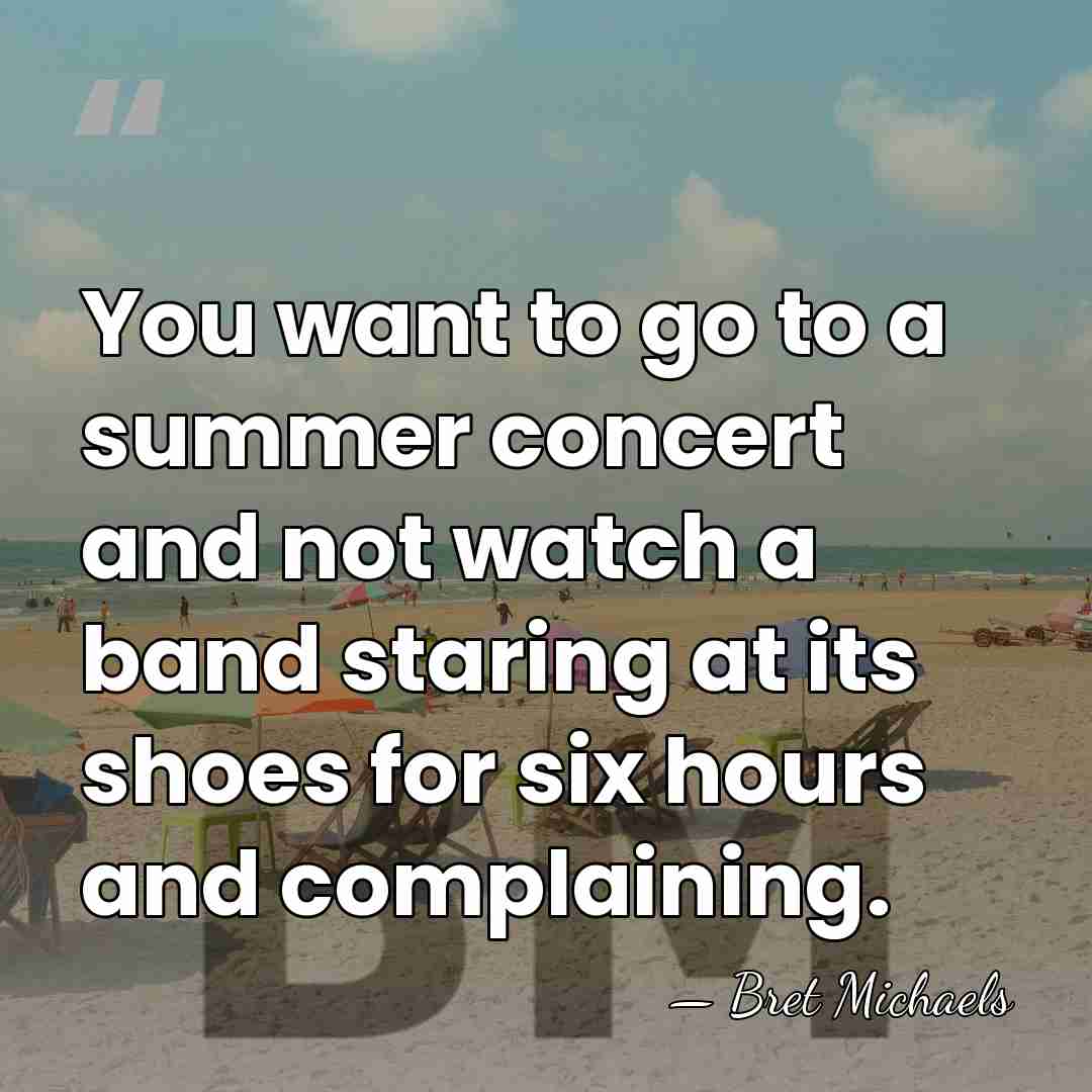 You want to go to a summer concert and not watch a&hellip; - Bret Michaels