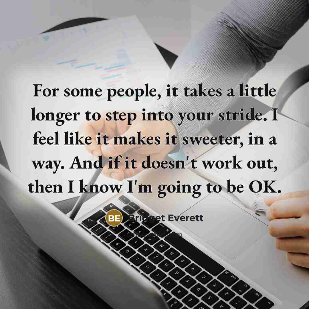 “For some people, it takes a little longer to step…” quote by Bridget Everett