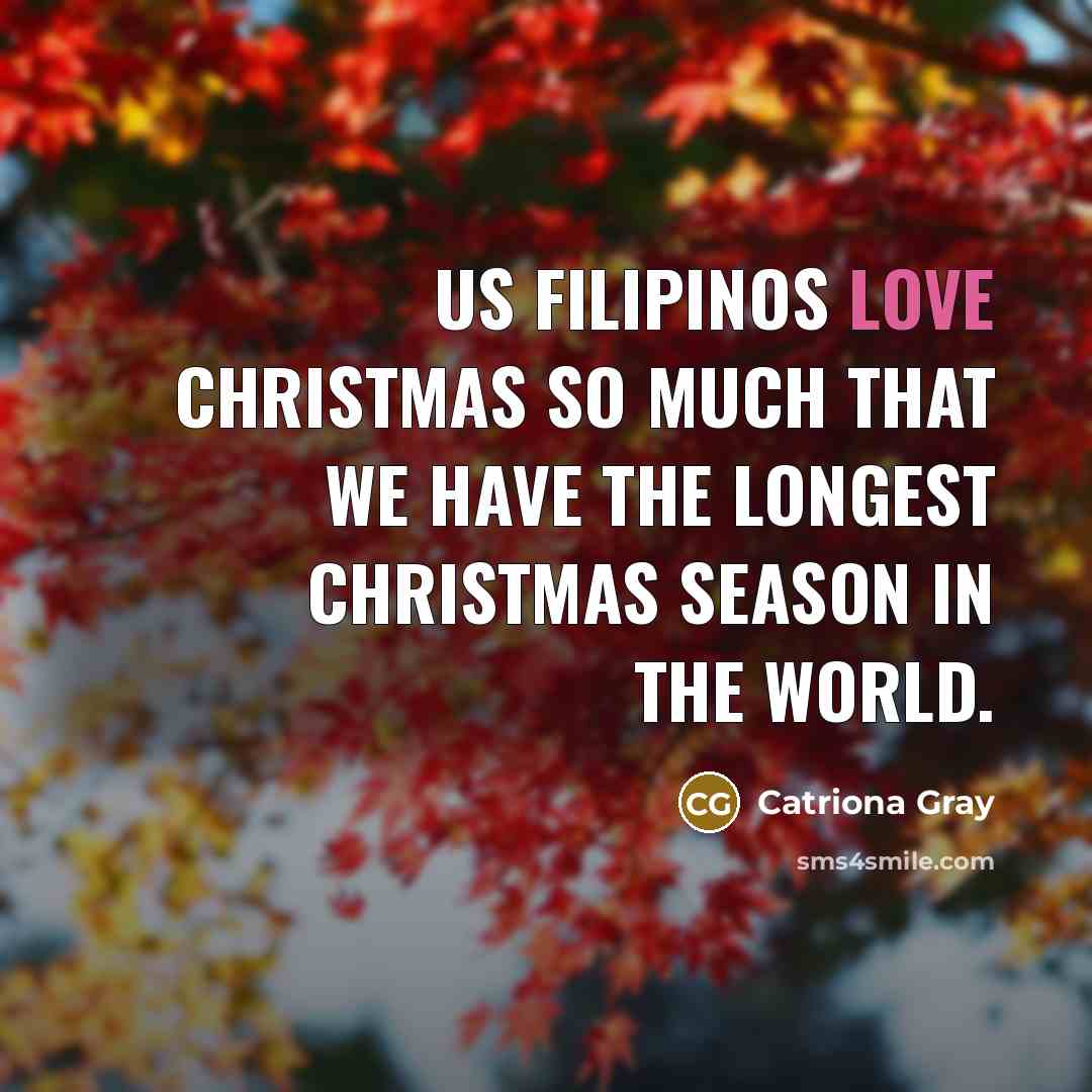 “Us Filipinos love Christmas so much that we have the…” quote by Catriona Gray