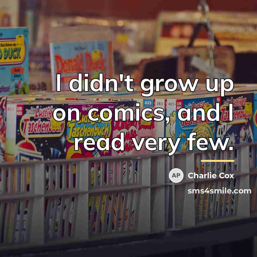 “I didn't grow up on comics, and I read very…” quote by Charlie Cox