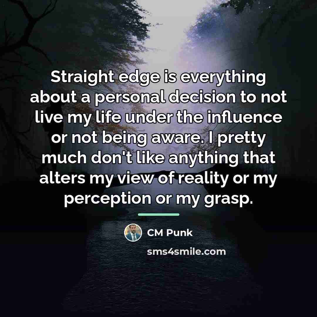 “Straight edge is everything about a personal decision to not…” quote by CM Punk