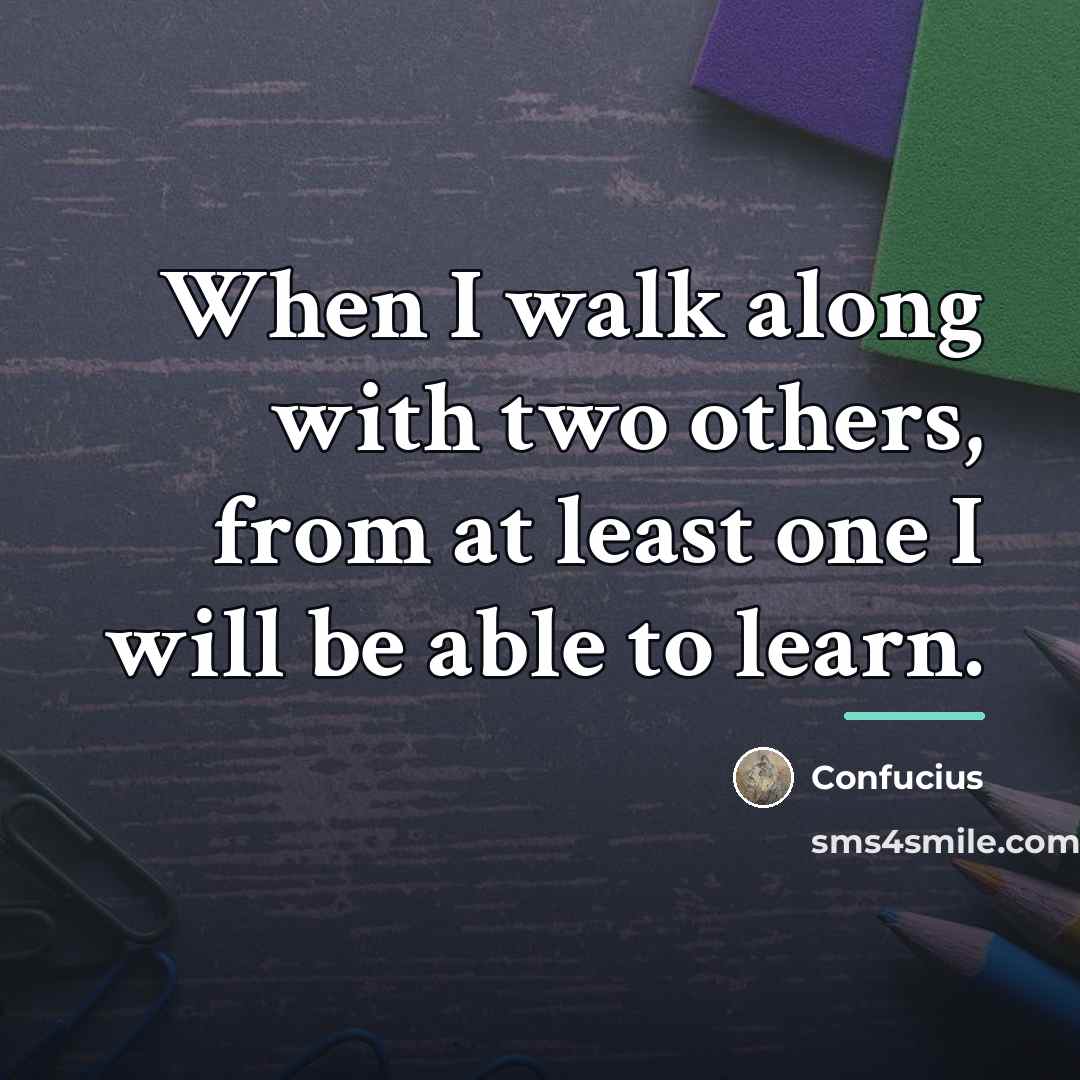 “When I walk along with two others, from at least…” quote by Confucius