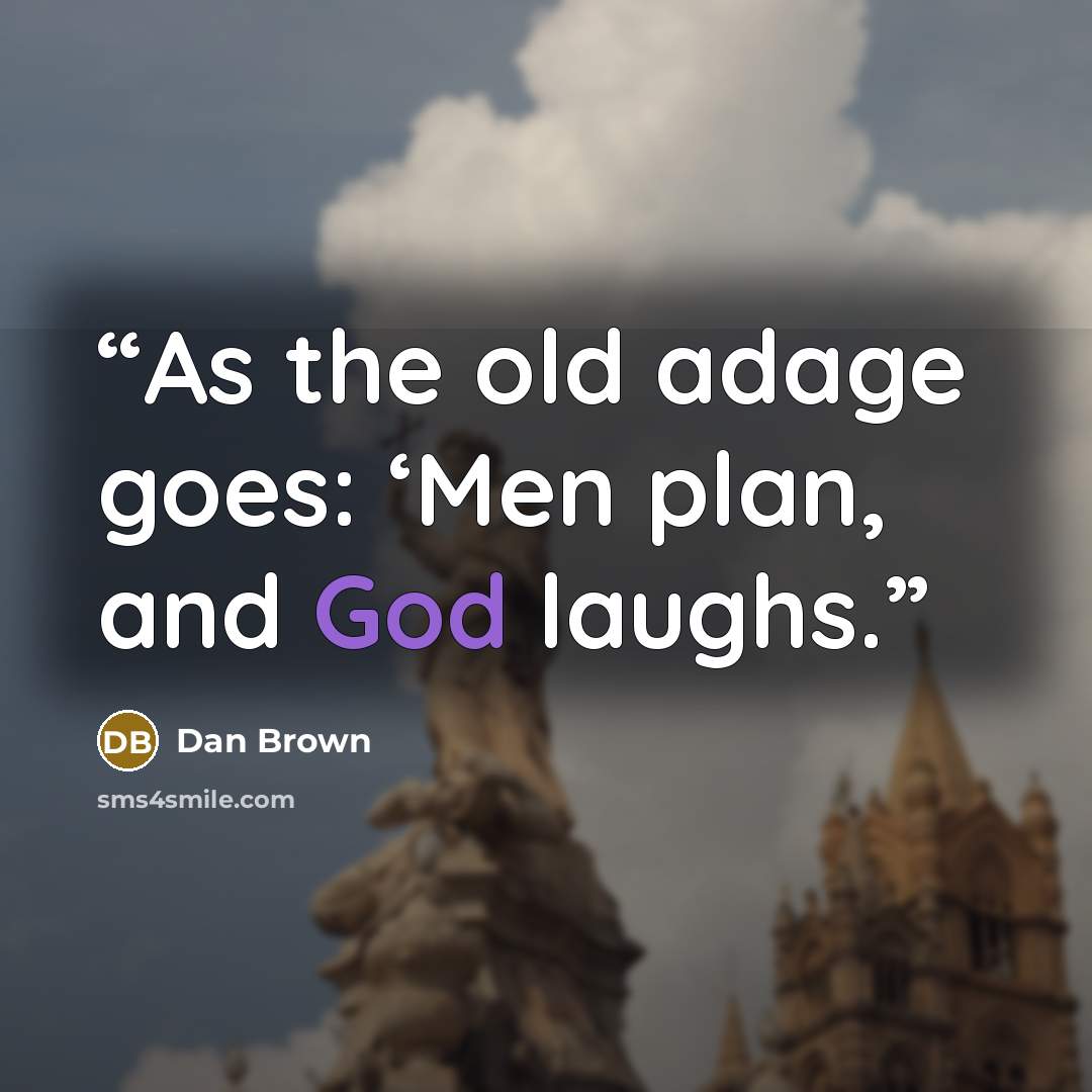 “As the old adage goes: ‘Men plan, and God laughs.” quote by Dan Brown