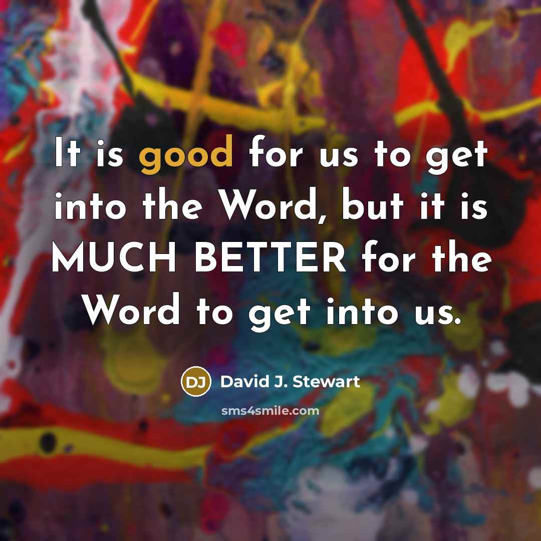 “It is good for us to get into the Word,…” quote by David J. Stewart