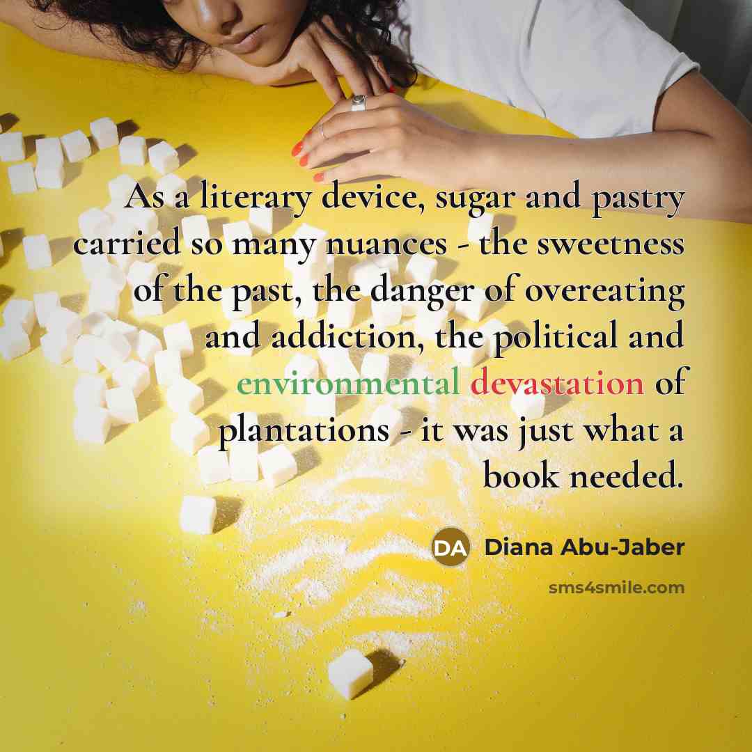 “As a literary device, sugar and pastry carried so many…” quote by Diana Abu-Jaber