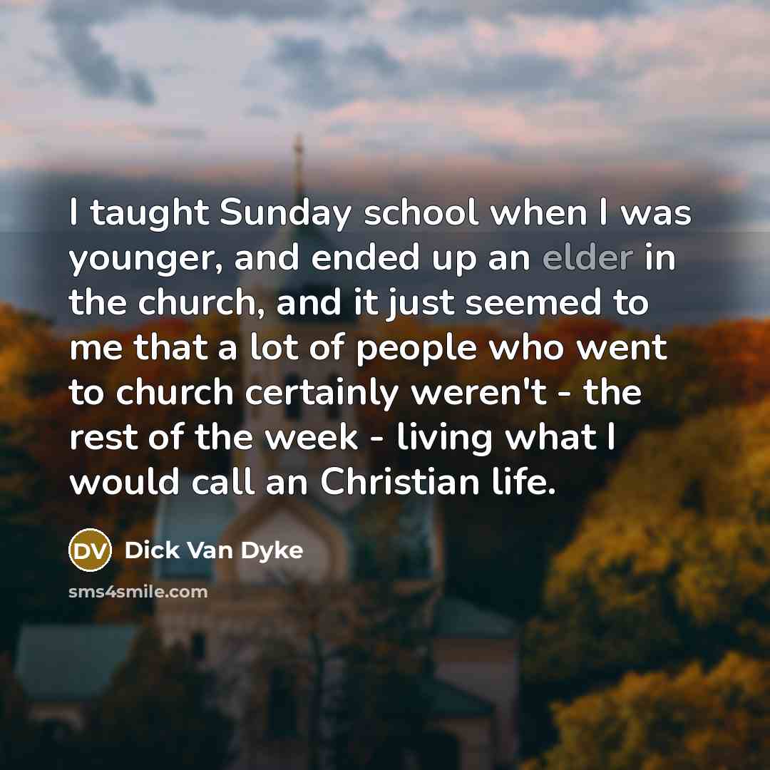 “I taught Sunday school when I was younger, and ended…” quote by Dick Van Dyke