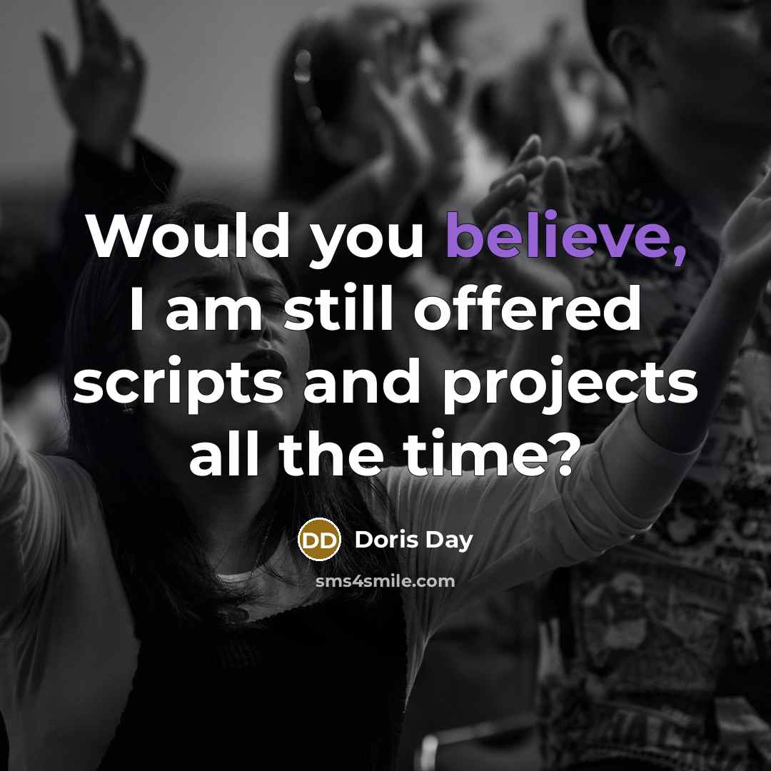“Would you believe, I am still offered scripts and projects…” quote by Doris Day