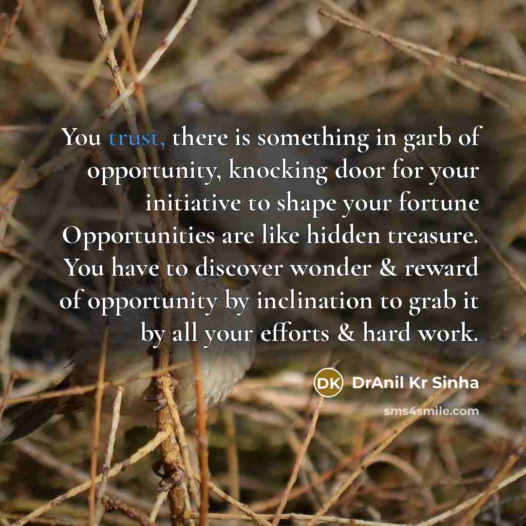 “You trust, there is something in garb of opportunity, knocking…” quote by DrAnil Kr Sinha