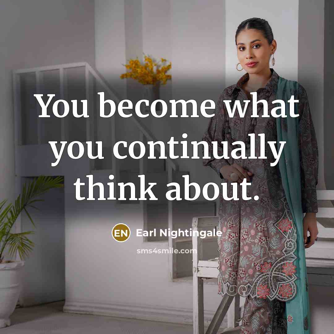 “You become what you continually think about.…” quote by Earl Nightingale
