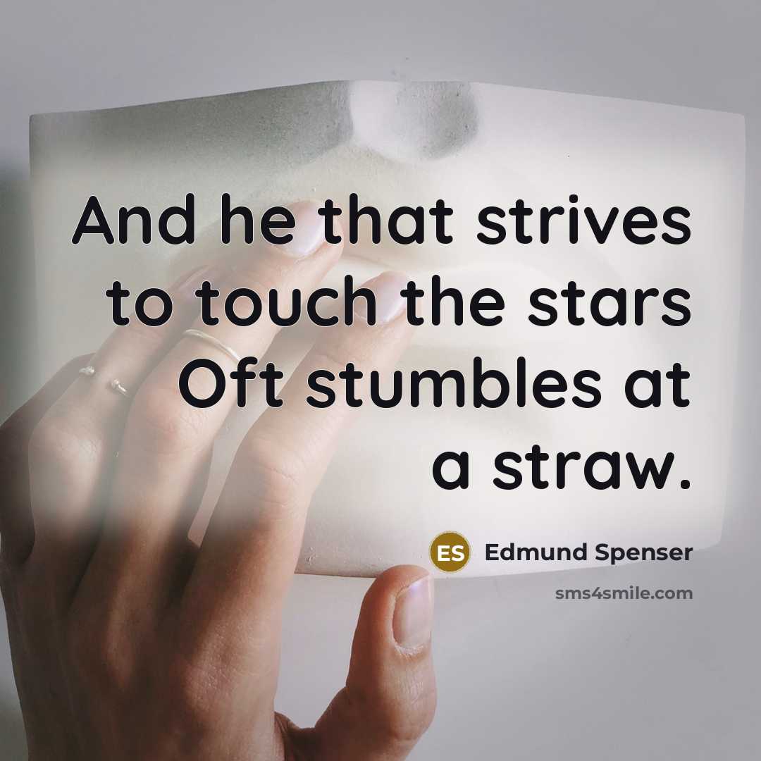 “And he that strives to touch the stars Oft stumbles…” quote by Edmund Spenser