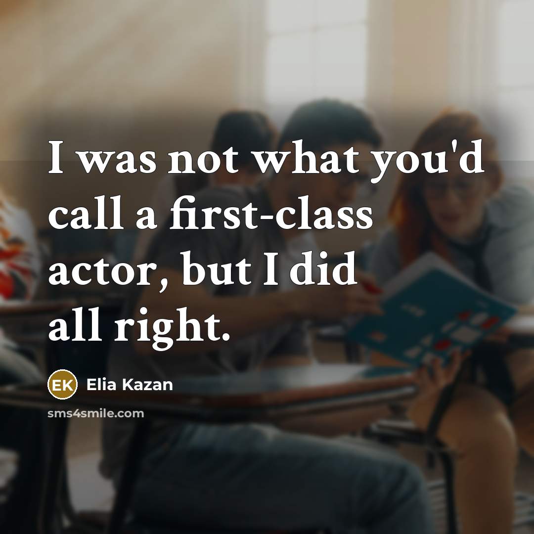 “I was not what you'd call a first-class actor, but…” quote by Elia Kazan