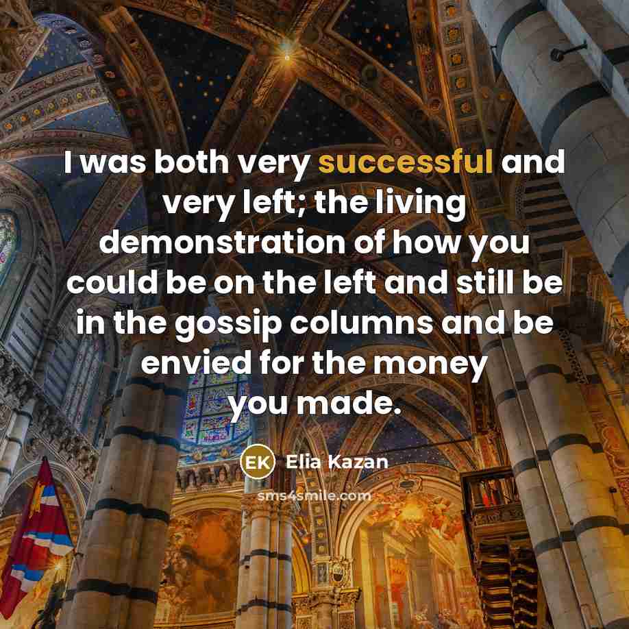 “I was both very successful and very left; the living…” quote by Elia Kazan
