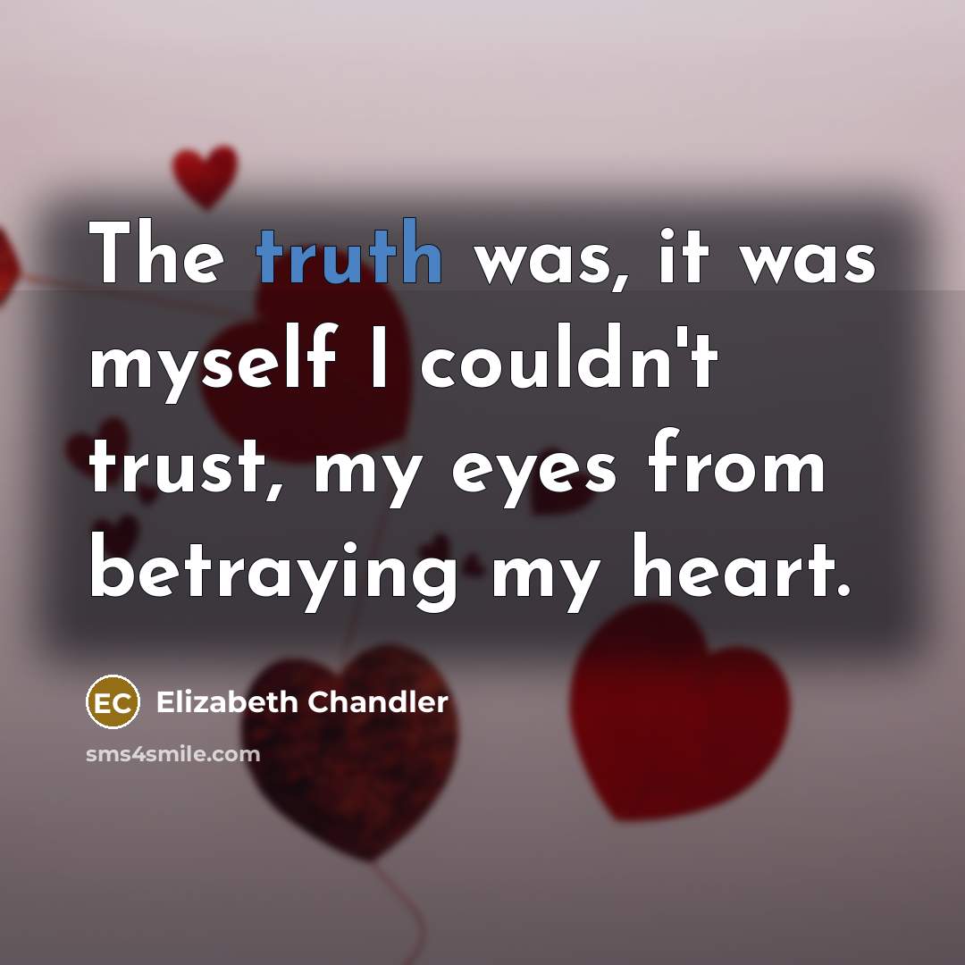 “The truth was, it was myself I couldn't trust, my…” quote by Elizabeth Chandler