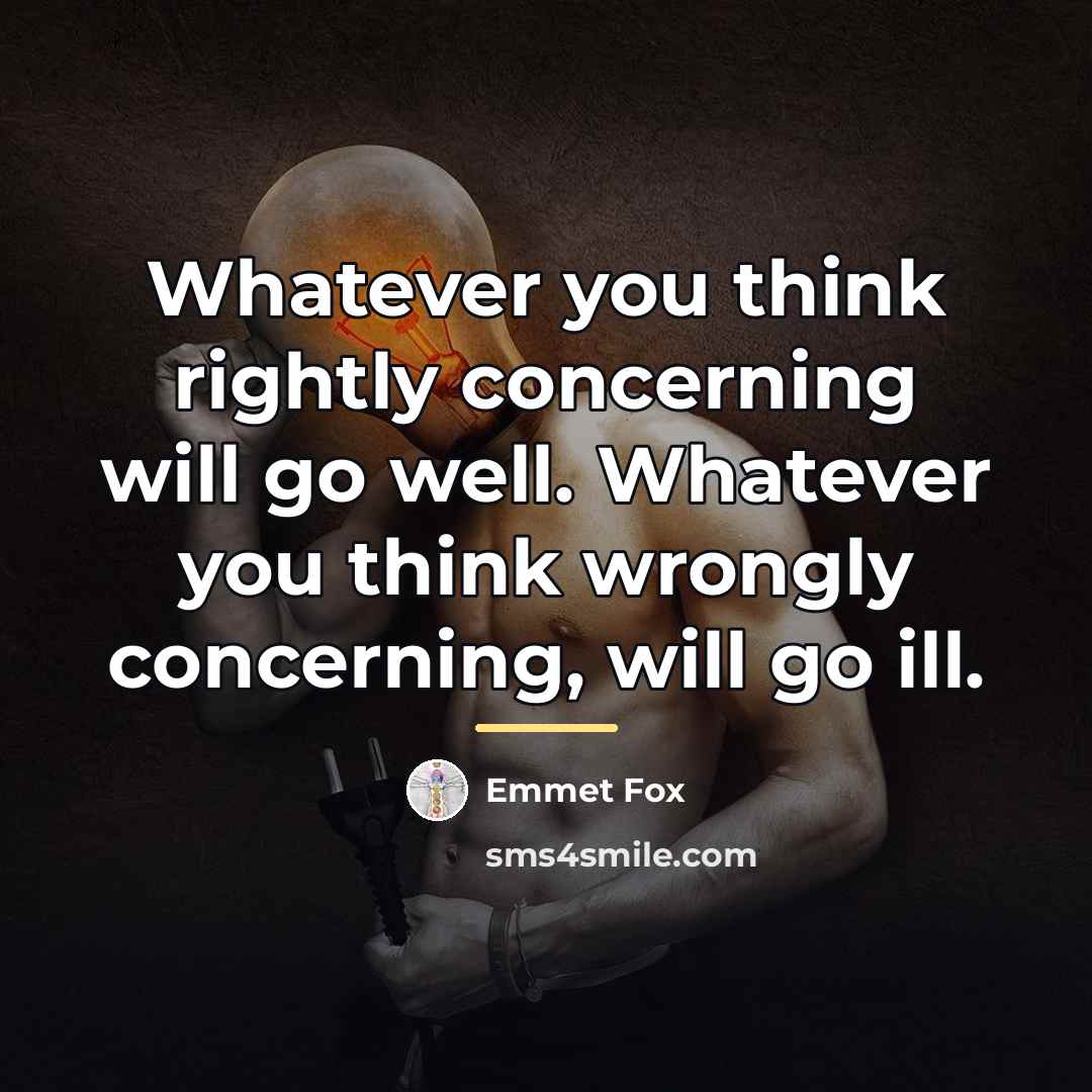 “Whatever you think rightly concerning will go well. Whatever you…” quote by Emmet Fox
