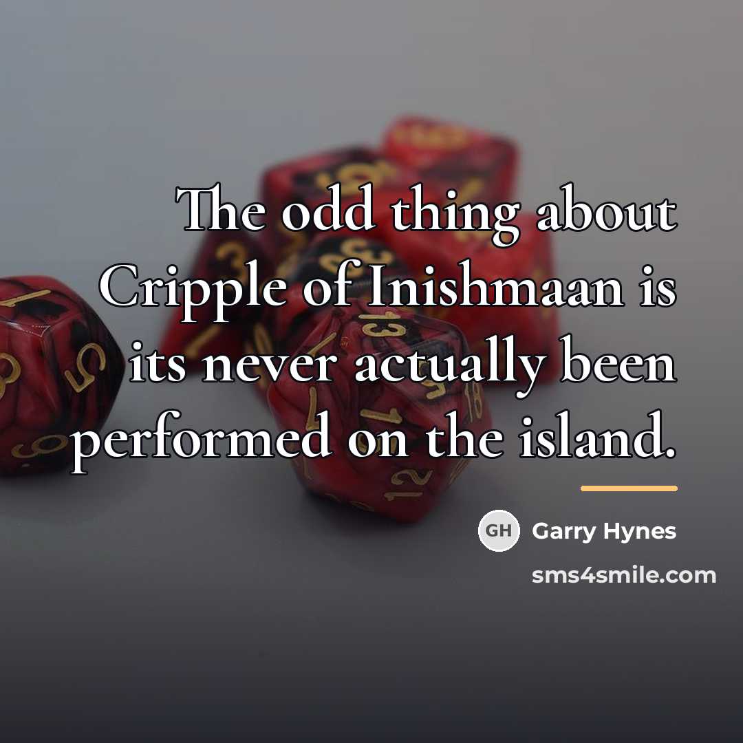 “The odd thing about Cripple of Inishmaan is its never…” quote by Garry Hynes