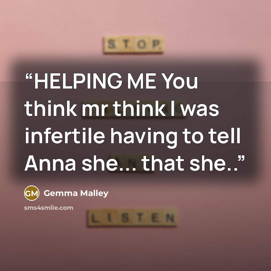“HELPING ME You think mr think I was infertile having to tell Anna she... that she..” quote by Gemma Malley