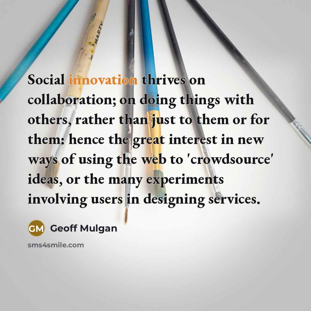 “Social innovation thrives on collaboration; on doing things with others,…” quote by Geoff Mulgan
