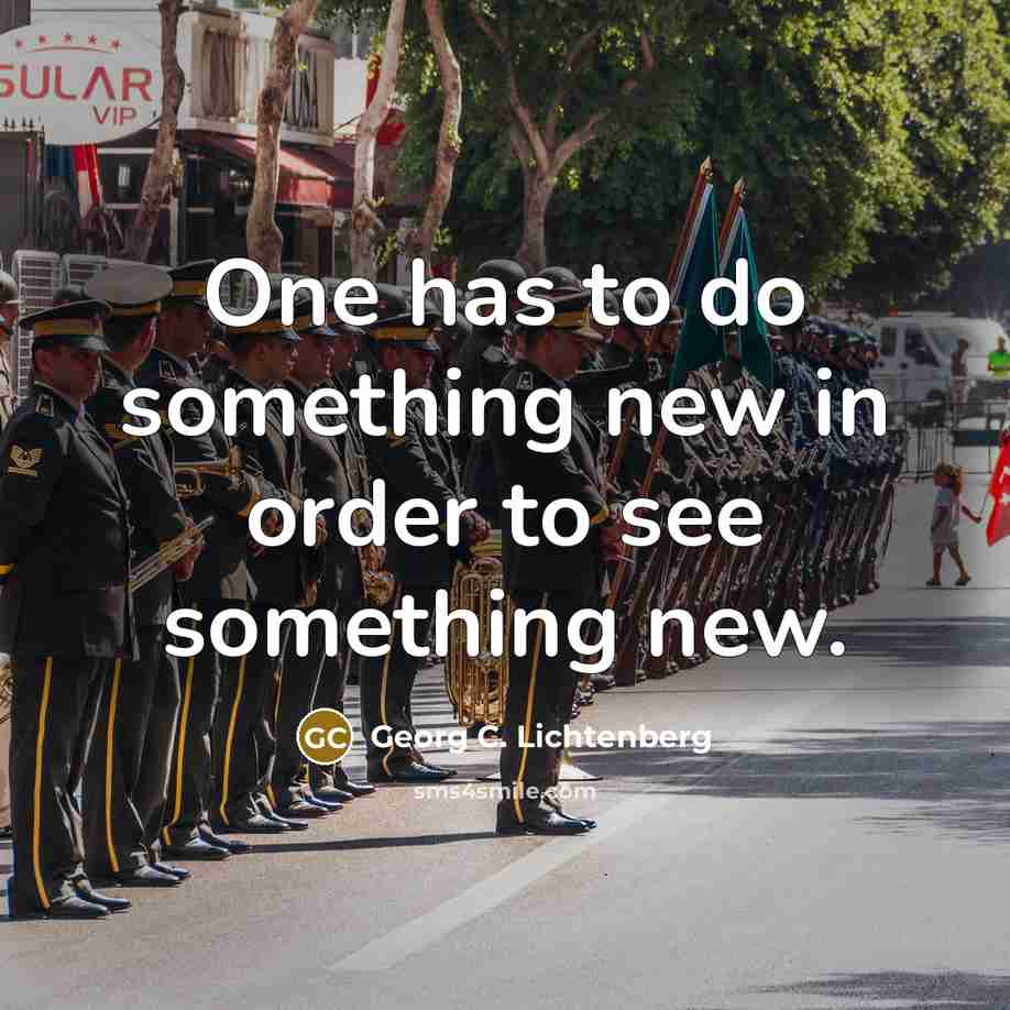 “One has to do something new in order to see…” quote by Georg C. Lichtenberg