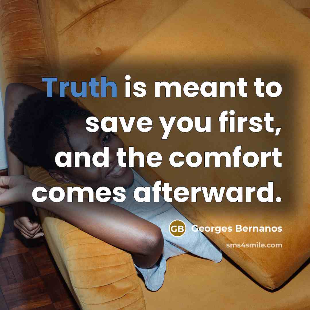 “Truth is meant to save you first, and the comfort…” quote by Georges Bernanos