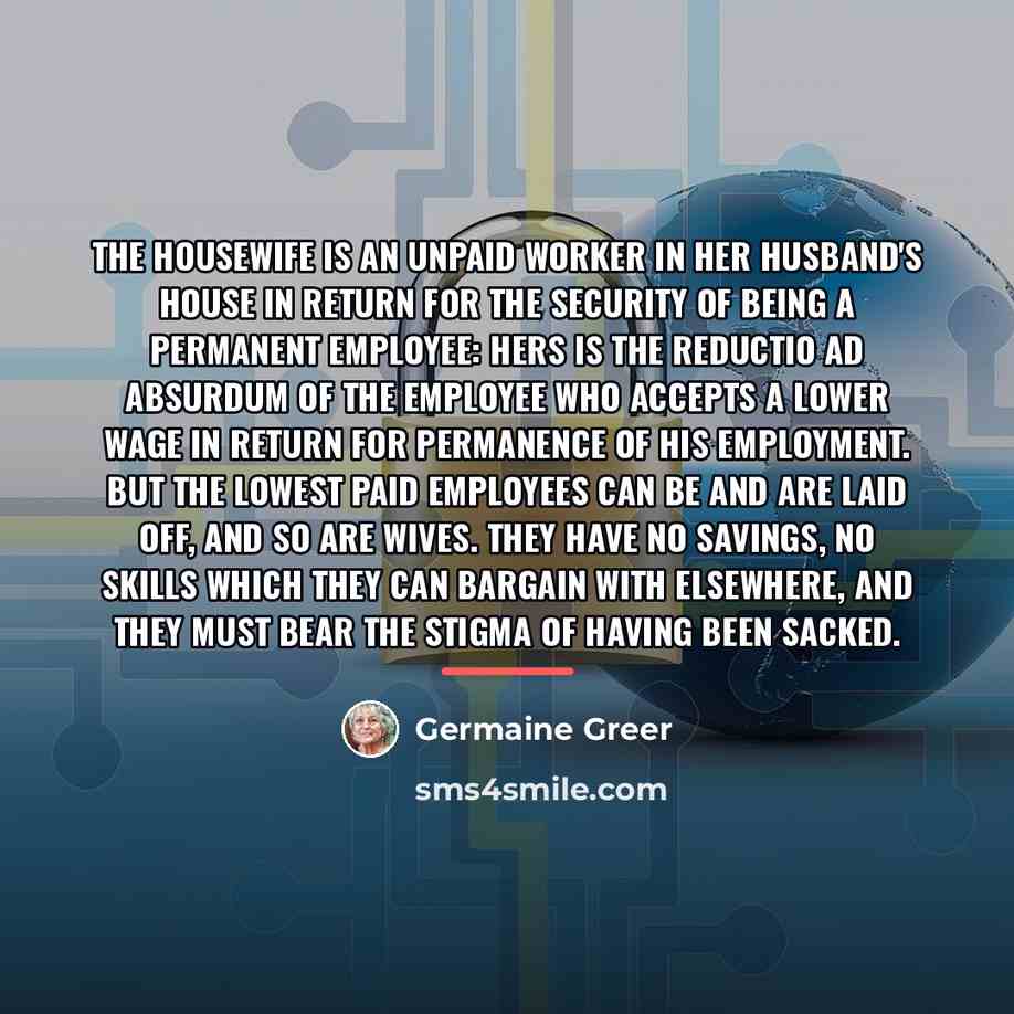 “The housewife is an unpaid worker in her husband's house…” quote by Germaine Greer