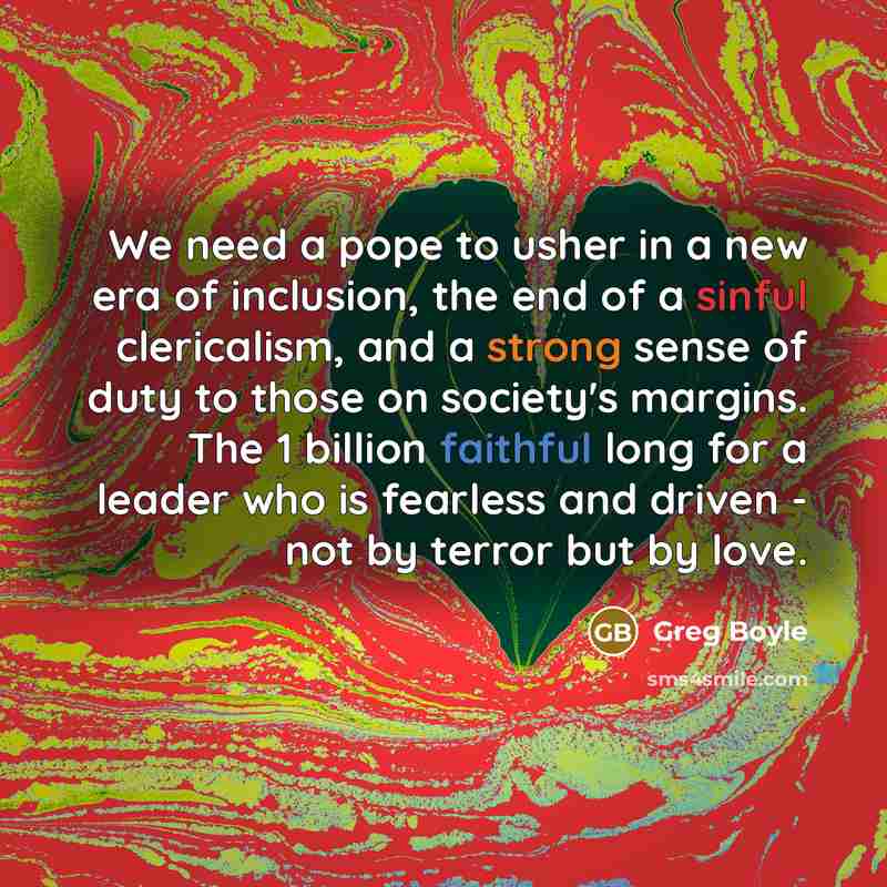 “We need a pope to usher in a new era…” quote by Greg Boyle