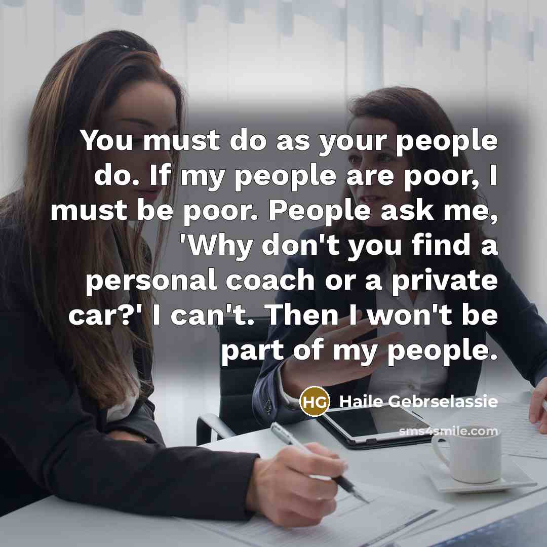 “You must do as your people do. If my people…” quote by Haile Gebrselassie