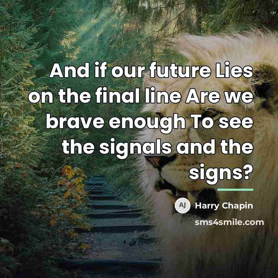 “And if our future Lies on the final line Are…” quote by Harry Chapin
