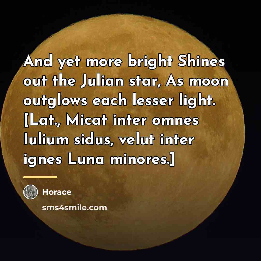 “And yet more bright Shines out the Julian star, As…” quote by Horace