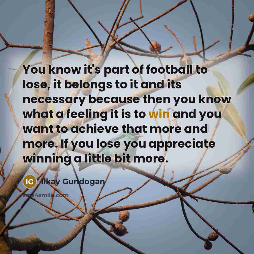 “You know it's part of football to lose, it belongs…” quote by Ilkay Gundogan