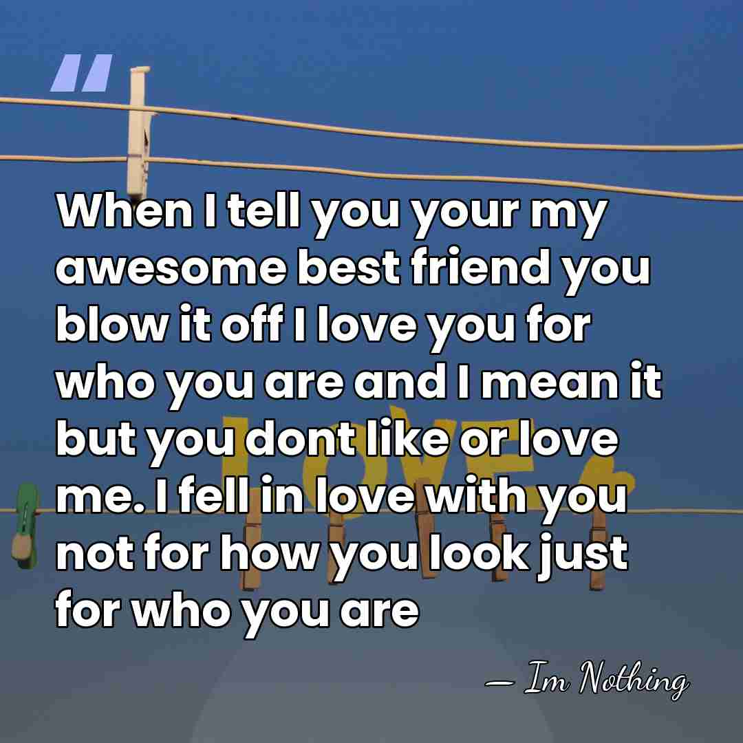 When I tell you your my awesome best friend you blow it&hellip; - Im Nothing