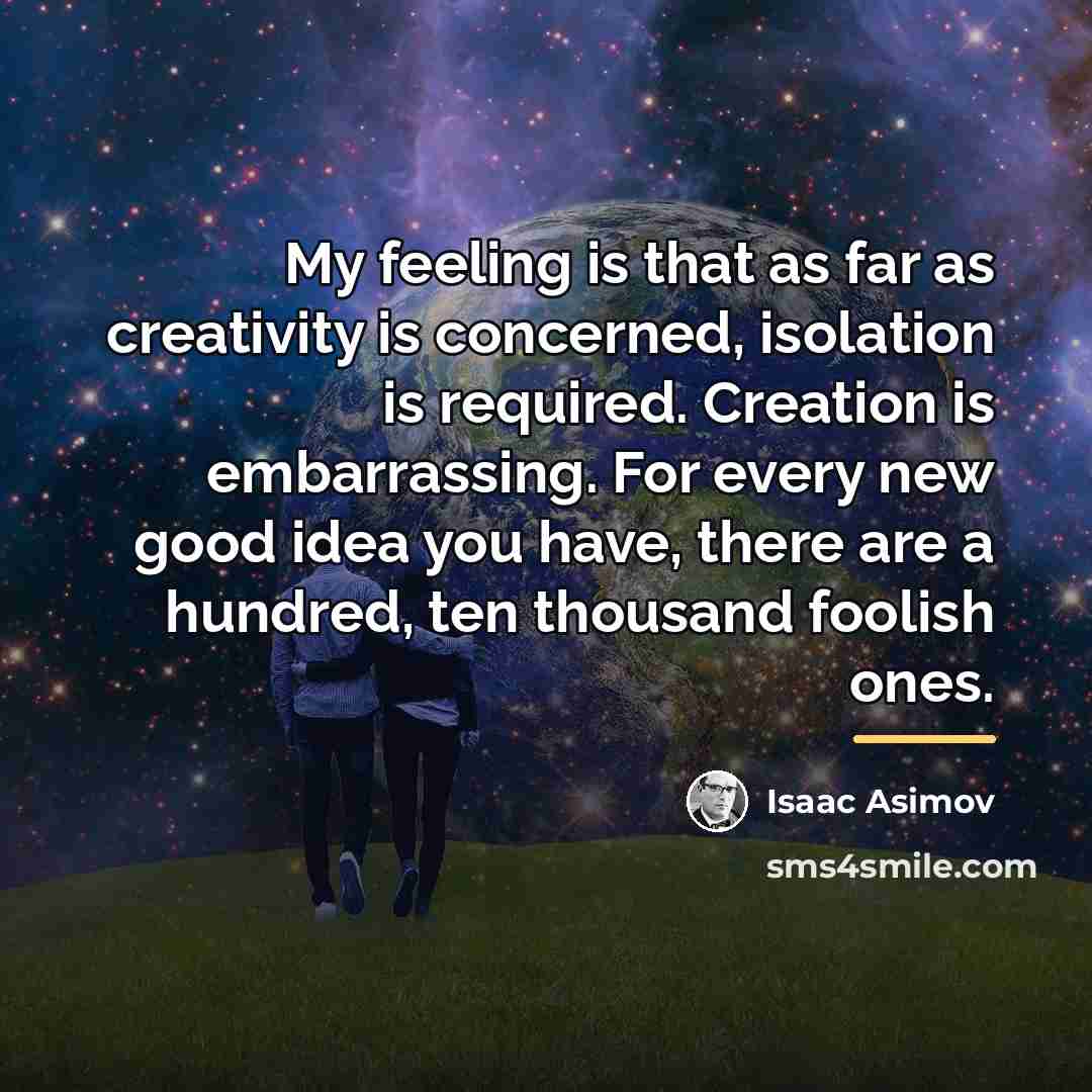 “My feeling is that as far as creativity is concerned,…” quote by Isaac Asimov