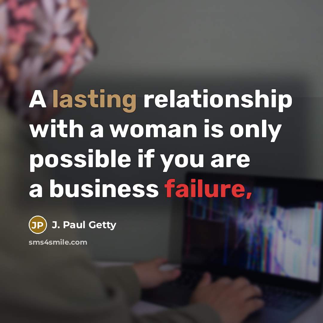 “A lasting relationship with a woman is only possible if…” quote by J. Paul Getty