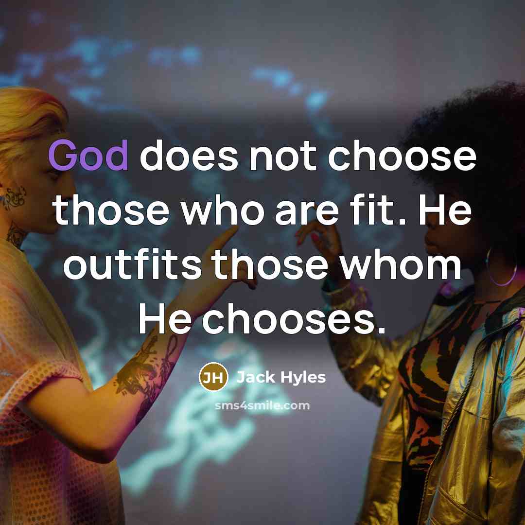 “God does not choose those who are fit. He outfits…” quote by Jack Hyles